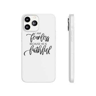 Womens I Am Fearless Because He Is Faithful Christian Message Phonecase iPhone | Mazezy