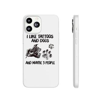 Womens I Like Tattoos And Dogs And Maybe 3 People V-Neck Phonecase iPhone - Seseable