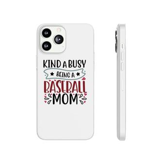 Womens Kinda Busy Being A Baseball Mom Phonecase iPhone - Seseable