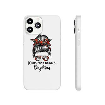 Womens Kinda Busy Being A Dog Mom Messy Bun Hair Flower Phonecase iPhone - Seseable