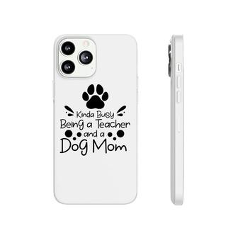 Womens Kinda Busy Being A Teacher Black And A Dog Mom Phonecase iPhone - Seseable