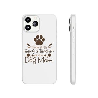 Womens Love Animal Kinda Busy Being A Teacher And A Dog Mom Phonecase iPhone - Seseable