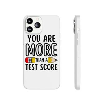 You Are More Than A Test Score Teacher Test Day Phonecase iPhone - Seseable