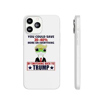 You Could Save 20 40 More On Everything By Switching Back To Trump Phonecase iPhone | Mazezy
