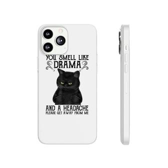 You Smell Like Drama And A Headache Black Cat Phonecase iPhone - Seseable
