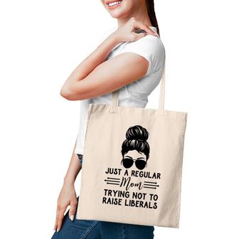 Just A Regular Mom Trying Not Raise Liberals Messy Bun Tote Bag