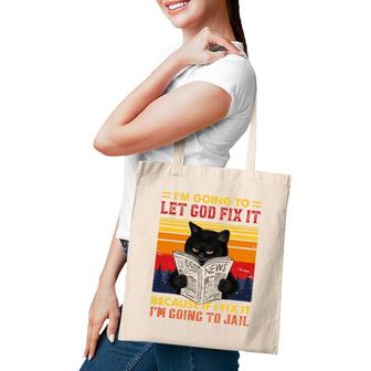 Black Cat Let God Fix It If I Fix Im Going To Jail Tote Bag | Mazezy