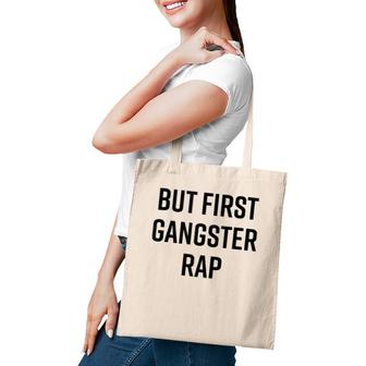 But First Gangster Rap Funny Cool Saying 90S Hip Hop Saying Tote Bag | Mazezy