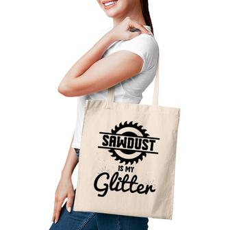 Cool Sawdust Is My Glitter Carpenters Gift Tote Bag | Mazezy