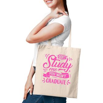 Dont Study Me You Wont Graduate Tote Bag