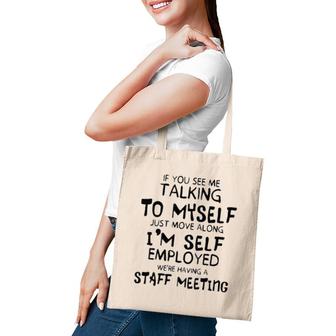 Funny If You See Me Talking To Myself Just Move Along Tote Bag | Mazezy