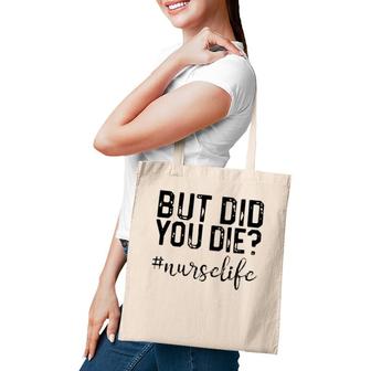 Funny Nurse S But Did You Die Tote Bag | Mazezy