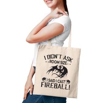 I Didnt Ask Room Size I Said Cast Fireball Dragon Rpg Funny Tote Bag | Mazezy