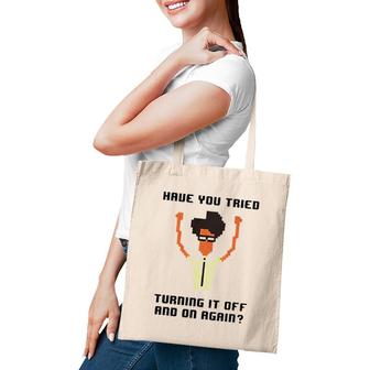 It Crowd Have You Tried Turning It Off Tote Bag | Mazezy