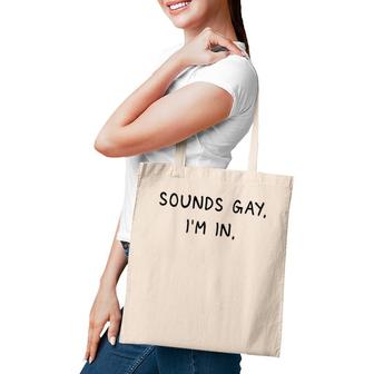 Mens Sounds Gay Im In Funny And Cute Pride Quote Tote Bag | Mazezy