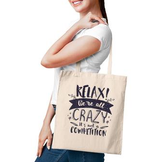 Relax Were All Crazy Its Not A Competition Funny Sassy Mad  Tote Bag