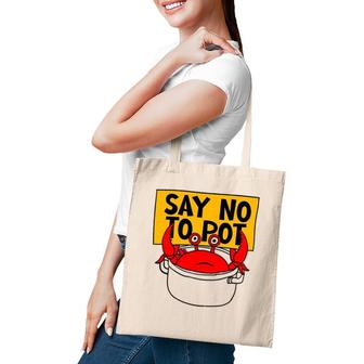 Say No To Pot - Funny Crab Eater Seafood Lover Crab Boil Tote Bag | Mazezy