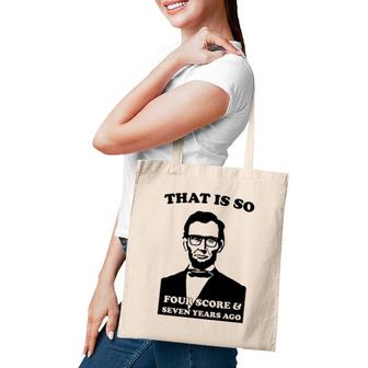 That Is So Four Score And Seven Years Ago Tote Bag