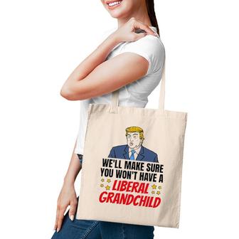 Trump Well Make Sure You Wont Have A Liberal Grandchild Tote Bag | Mazezy