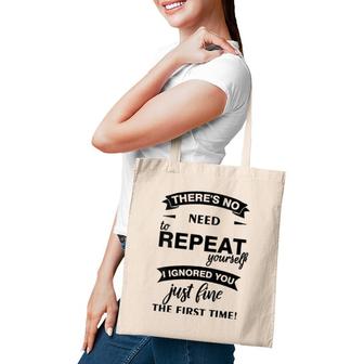 Womens Theres No Need To Repeat Yourself I Ignored You Just Humor V-Neck Tote Bag | Mazezy
