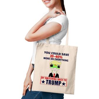 You Could Save 20 40 More On Everything By Switching Back To Trump Tote Bag | Mazezy