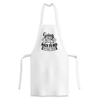 Going Back To Bed  After This Sarcastic Funny Quote Black Color Apron
