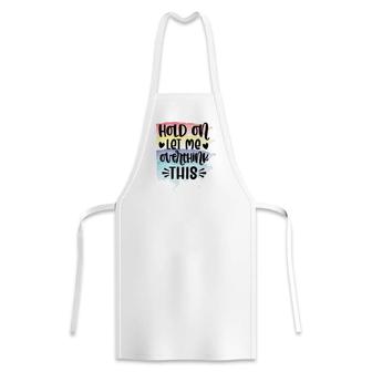Hold On Let Me Overthink This Sarcastic Funny Quote Apron | Seseable CA