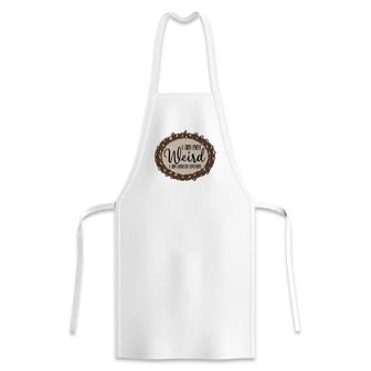 I Am Not Weird I Am Limited Edition Sarcastic Funny Quote Apron | Seseable CA