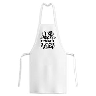 Im Not Crazy My Mother Had Me Test Sarcastic Funny Quote Black Color Apron - Seseable
