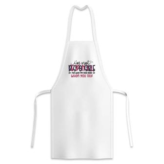 Im Not Responsible For What My Face Does When You Talk Sarcastic Funny Quote Apron - Seseable