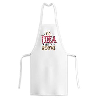No Idea What Im Doing Sarcastic Funny Quote Apron - Seseable