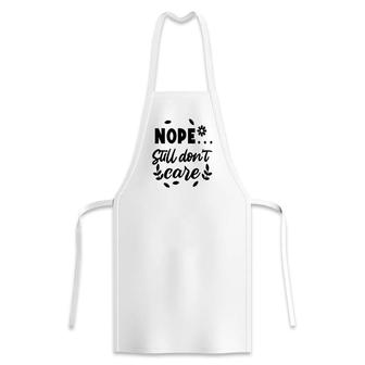Nope Still Don’T Care Sarcastic Funny Quote Apron | Seseable CA