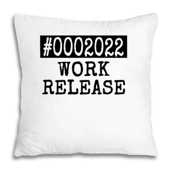 2022 Work Release Funny Retirement 2022 Retired Men Women Pillow | Mazezy