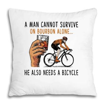 A Man Cannot Survive On Bourbon Alone He Also Needs Bicycle Pillow | Mazezy