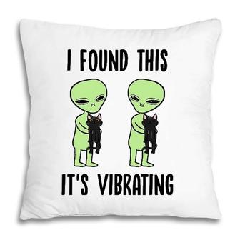 Aliens I Found This Its Vibrating Black Cat Funny Space Pillow | Mazezy