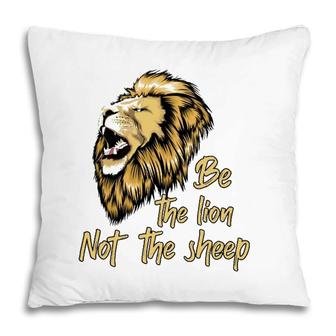 Be The Lion Not The Sheep Lion Pillow | Mazezy