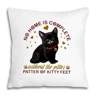 Black Cat No Home Is Complete Without The Pitter Patter Of Kitty Feet Pillow | Mazezy