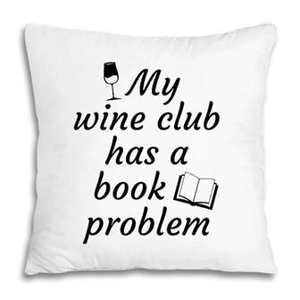 Book Clubmy Wine Club Has A Book Problem Pillow