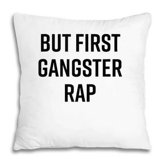 But First Gangster Rap Funny Cool Saying 90S Hip Hop Saying Pillow | Mazezy
