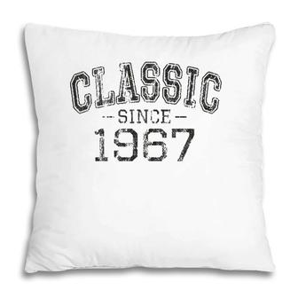 Classic Since 1967 Vintage Style Born In 1967 Birthday Gift Pillow | Mazezy