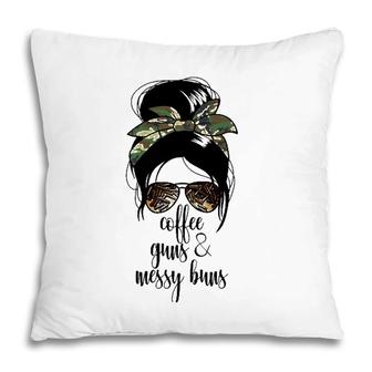 Coffee Guns And Messy Buns Coffee 2A Womens Gun Rights Pillow | Mazezy