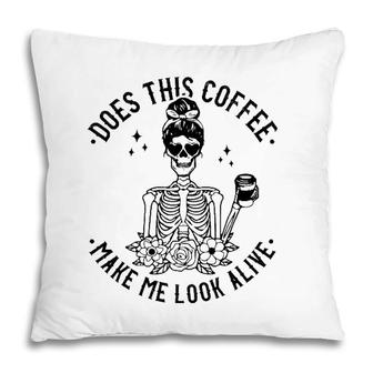 Does This Coffee Make Me Look Alive Caffeine Coffee Skeleton Pillow | Mazezy