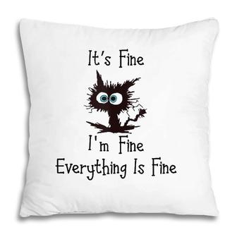 Funny Cat Its Fine Im Fine Everything Is Fine Pillow | Mazezy