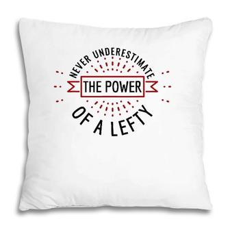 Funny Gift For Lefties Power Of Lefty Left Handed Pillow | Mazezy