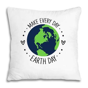Funny Make Earth Day Every Day Planet Environmental Earth Pillow | Mazezy