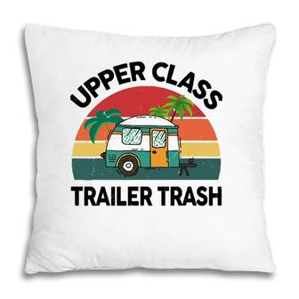 Funny Rv Camping Upper Class Trailer Trash Camper Motorhome Pillow | Mazezy