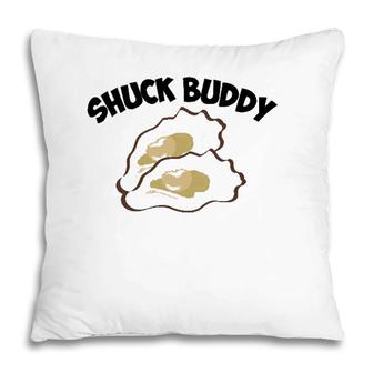 Funny Shuck Buddy Cool Seafood Lover Oyster Shell Clam Gift Pillow | Mazezy