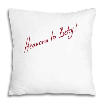 Funny Southern Expression Heavens To Betsy Pillow | Mazezy