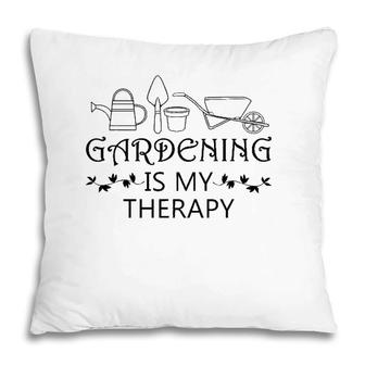 Gardening Is My Therapy Ironic Gardener Plants Pillow | Mazezy