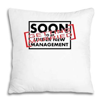 Getting Married Soon To Be Under New Management Pillow | Mazezy